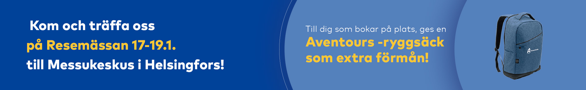 Kom och träffa oss på Resemässan 17-19.1. till Messukeskus i Helsingfors! Till dig som bokar på plats, ges en Aventours -ryggsäck som extra förmån!